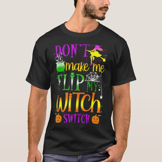 Camiseta Don't Make Me Flip My Witch Switch Halloween (Frente)