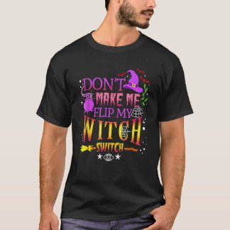 Camiseta Don't Make Me Flip My Witch Switch Halloween