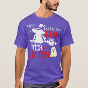 Camiseta Dont Make Me Flip My Witch Switch Halloween142 190