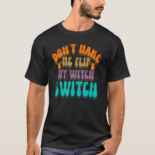 Camiseta Don't Make Me Flip My Witch Switch Halloween_3 (Frente)