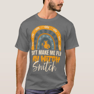 Camiseta Dont Make Me Flip My Witch Switch Halloween  646 