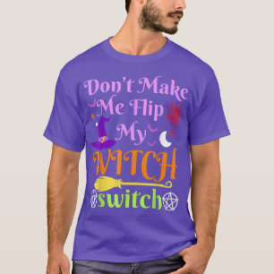Camiseta Dont Make Me Flip My Witch Switch Halloween Costum