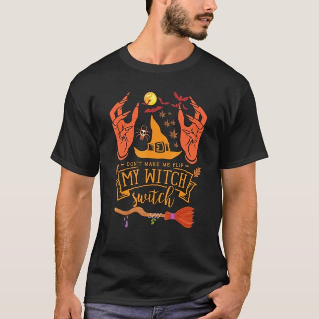 Camiseta Don't Make Me Flip My Witch Switch Halloween Funny (Frente)