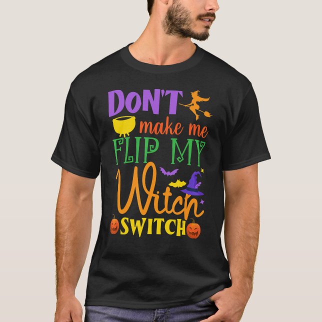 Camiseta Don't Make Me Flip My Witch Switch Halloween Witch (Frente)