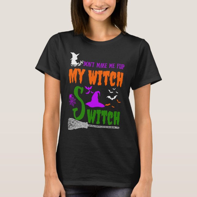 Camiseta Don't Make Me Flip My Witch Switch Halloween witch (Frente)