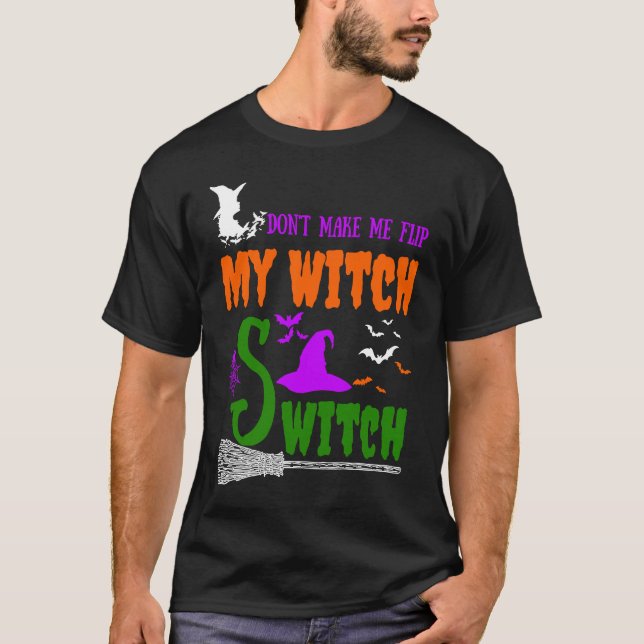 Camiseta Don't Make Me Flip My Witch Switch Halloween witch (Frente)