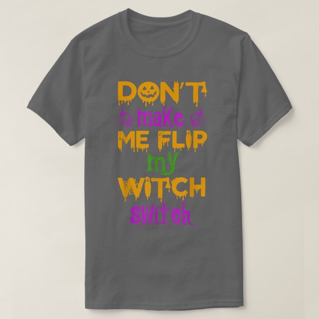 Camiseta Dont Make Me Flip My Witch Switch Halloween witch2 (Frente do Design)