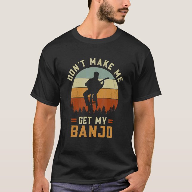 Camiseta Don't Make Me Get My  Banjo (Frente)