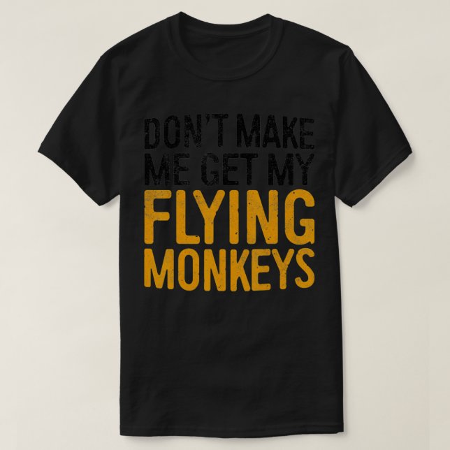 Camiseta Dont Make Me Get My Flying Monkeys   - 1  (Frente do Design)