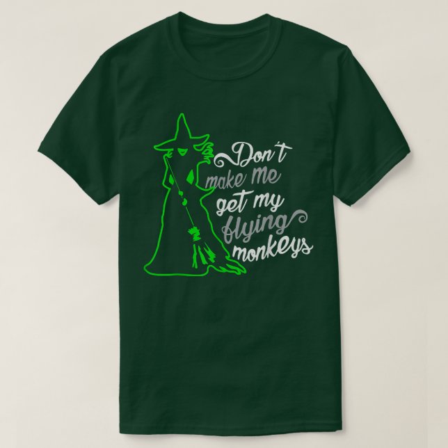 Camiseta Dont Make Me Get My Flying Monkeys, Funny Witch Ha (Frente do Design)
