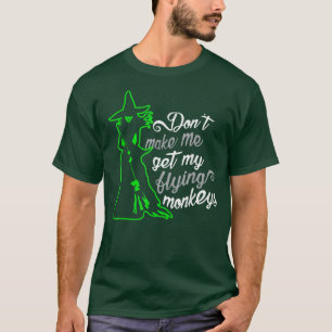 Camiseta Dont Make Me Get My Flying Monkeys, Funny Witch Ha