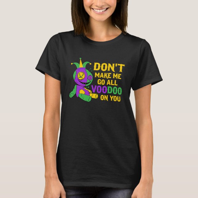 Camiseta Don't Make Me Go All Voodoo On You Mardi Gras Para (Frente)