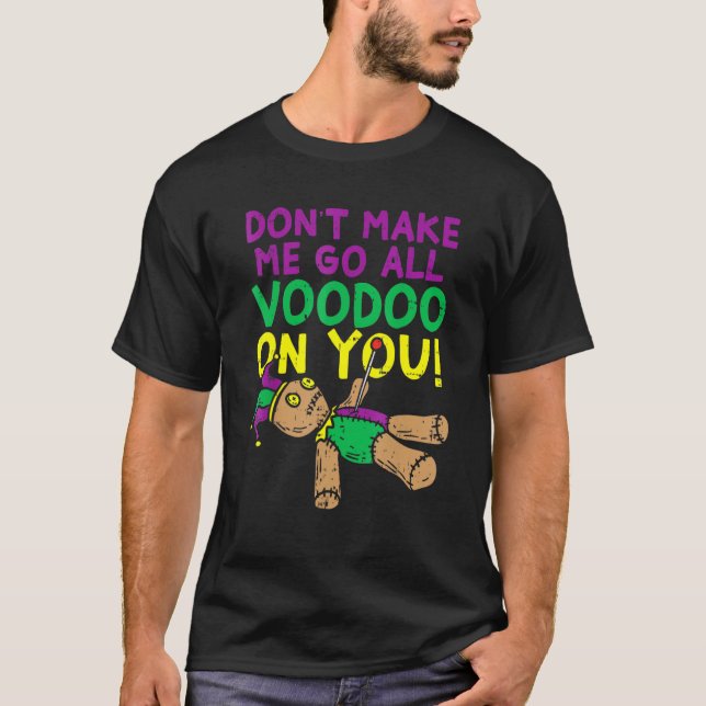 Camiseta Don't Make Me Go Voodoo On You Funny Mardi Gras Ca (Frente)