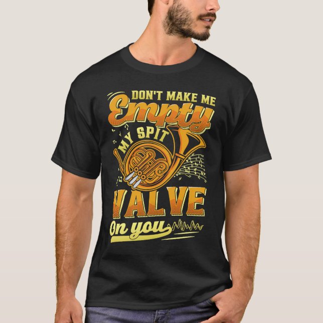 Camiseta Don't Make Me My Spit Valve On You Musical Instrum (Frente)