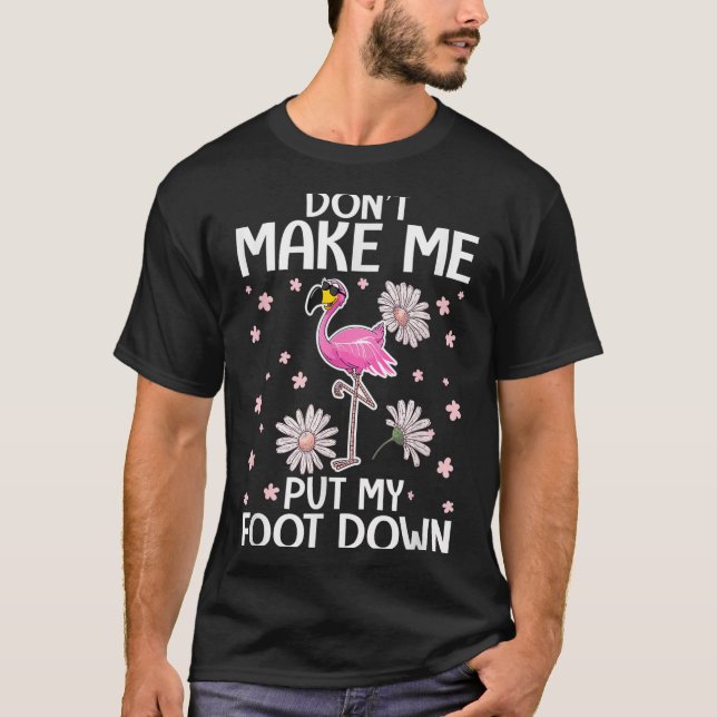 Camiseta Don't Make Me Put My Foot Down Funny Flamingo Love (Frente)