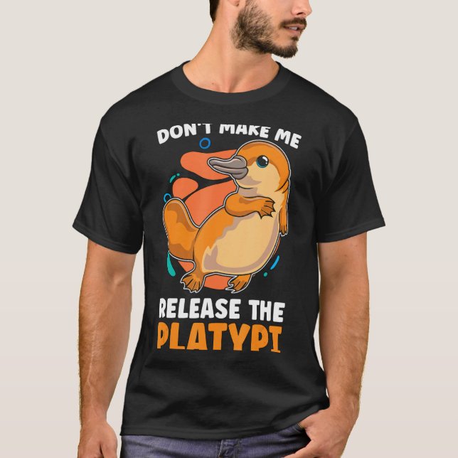 Camiseta Dont Make Me Release The Platy Loves Duck Bille  (Frente)