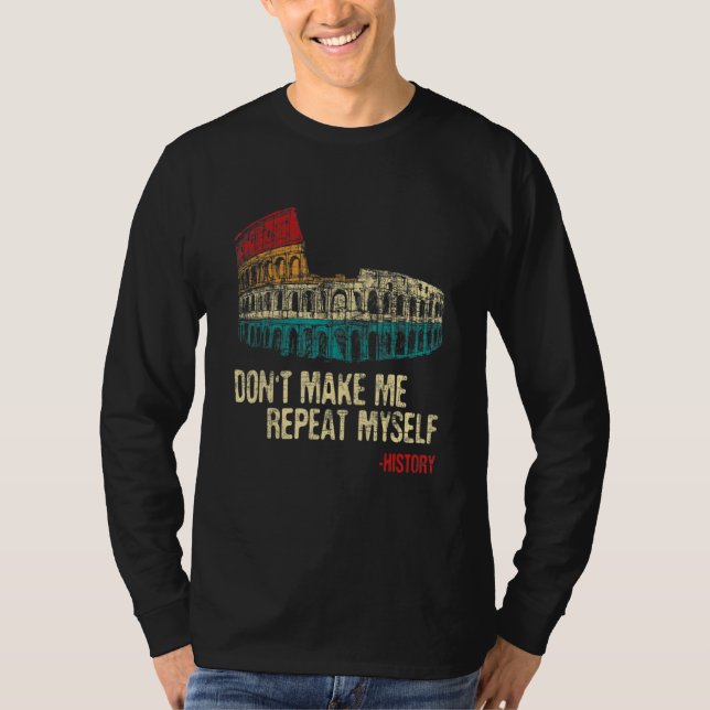 Camiseta Don't Make Me Repeat Myself History Historian (Frente)