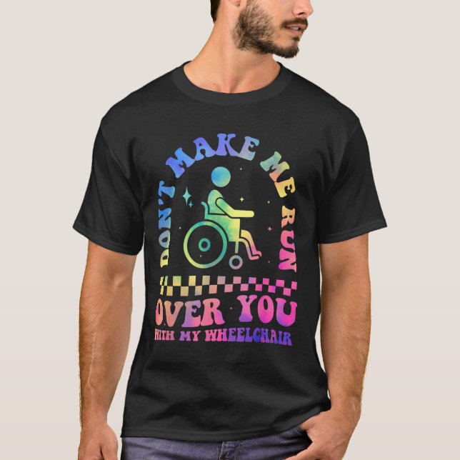 Camiseta Don't Make Me Run Over You With My Wheelchair Hand (Frente)
