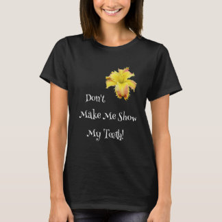 Camiseta Don't Make Me Show My Teeth Toothy Daylily Garden