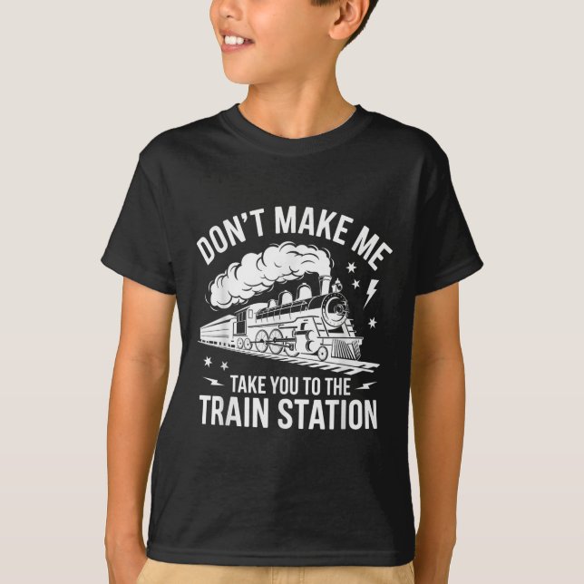 Camiseta Don't Make Me Take You To The Train Station Funny  (Frente)