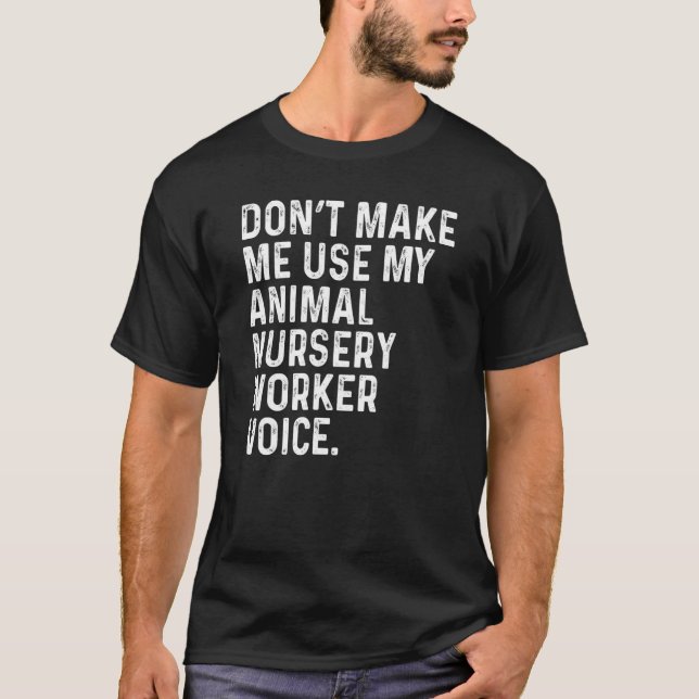 Camiseta Don't Make Me Use My Animal Nursery Worker Voice F (Frente)