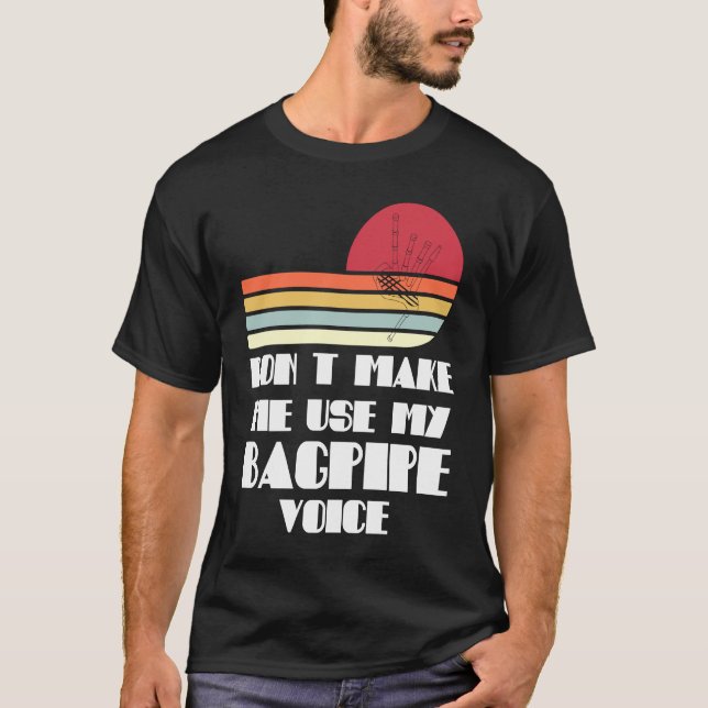 Camiseta don't make me use my bagpipe voice bagpipes (Frente)