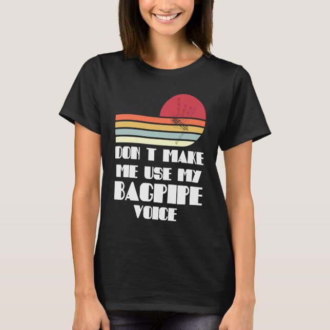 Camiseta don't make me use my bagpipe voice bagpipes (Frente)