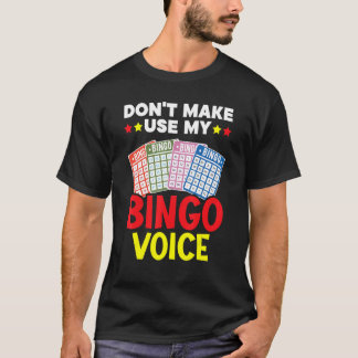 Camiseta Don't Make Me Use My Bingo Voice Bingo Player Bing