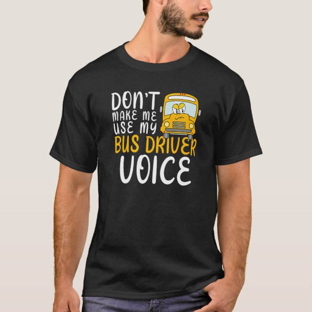 Camiseta Don't Make Me Use My Bus Driver Voice Fun School B (Frente)