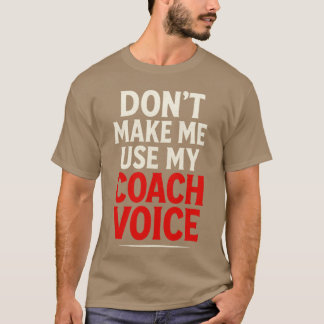 Camiseta Dont Make Me Use My Coach Voice Bold Sportsypograp