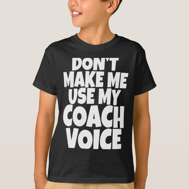 Camiseta Dont Make Me Use My Coach Voice Lead Mentor Coachi (Frente)