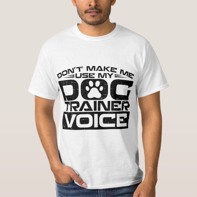 Camiseta Don't Make Me Use My Dog Trainer Voice, Dog Traine (Frente)