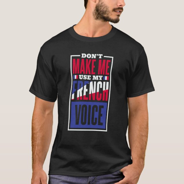 Camiseta Don'T Make Me Use My French Voice French Language  (Frente)