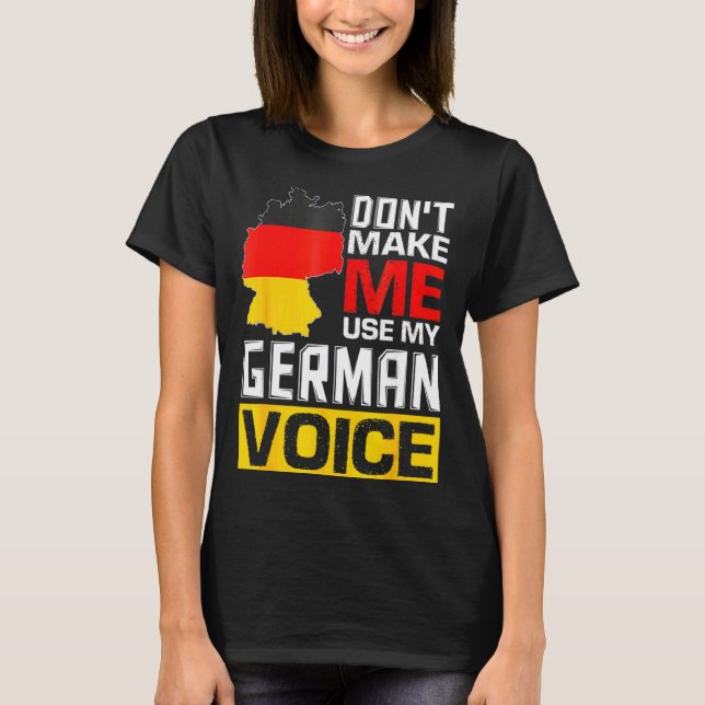 Camiseta Dont Make Me Use My German Voice Germany Deutsc _1 (Frente)