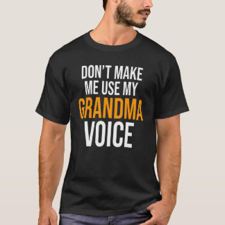 Camiseta Don't Make Me Use My Grandma Voice Grandmother Fam