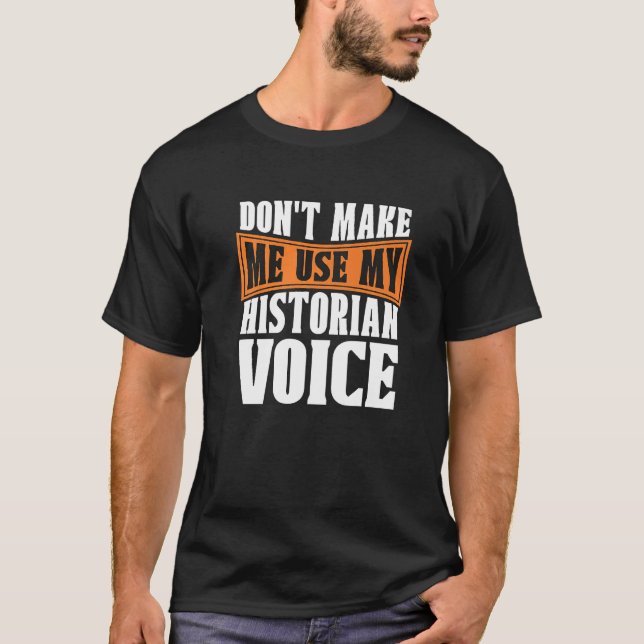 Camiseta Don't Make Me Use My Historian Researcher History  (Frente)