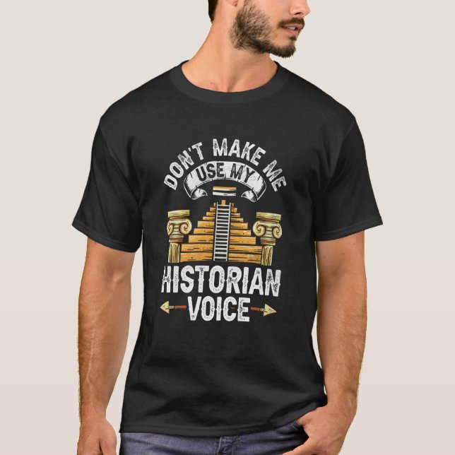 Camiseta Don't Make Me Use My Historian Voice Historic Hist (Frente)