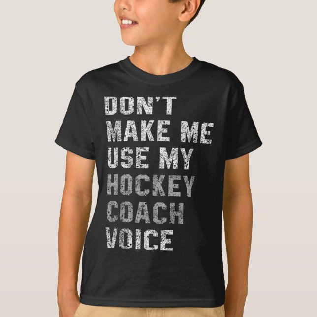 Camiseta Don't Make Me Use My Hockey Coach Voice Shirt Sarc (Frente)