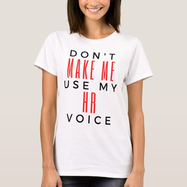 Camiseta Don't Make Me Use My HR Voice 2 (Frente)