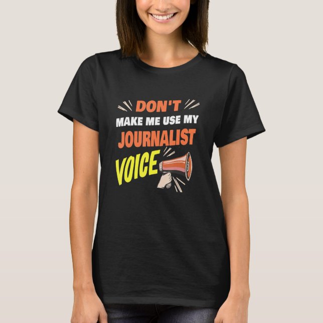 Camiseta Don't Make Me Use My Journalist Voice Funny Journa (Frente)