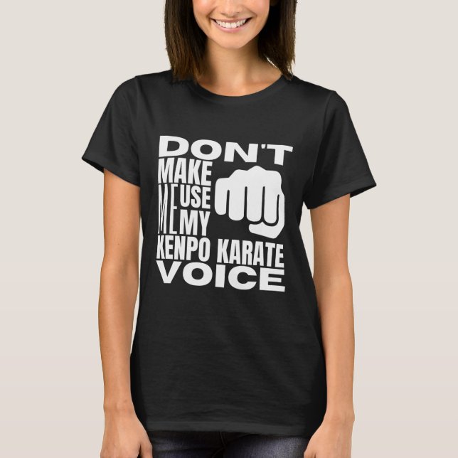 Camiseta Don't Make Me Use My Kenpo Karate Voice Funny Amer (Frente)