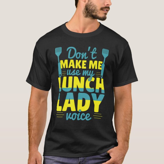 Camiseta Don't Make Me Use My Lunch Lady Voice Food  School (Frente)