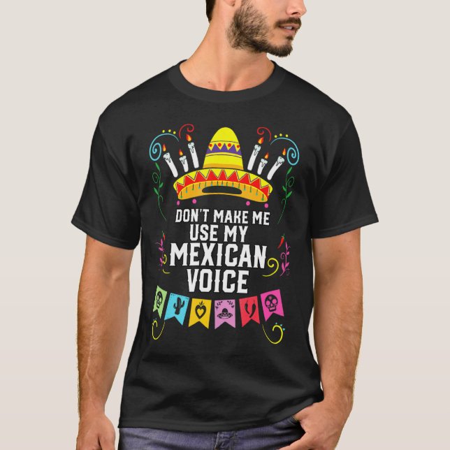 Camiseta Dont Make Me Use My Mexican Voice Mexico Pride  (Frente)