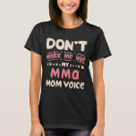 Camiseta Don't Make Me Use My MMA Mom Voice<br><div class="desc">Funny quote design perfect for Mom,  who loves MMA,  it can also be given as a birthday or gift to your mom,  mother,  son or daughter,  who loves Martial arts,  this quote “don't make me use my MMA mom voice”.</div>