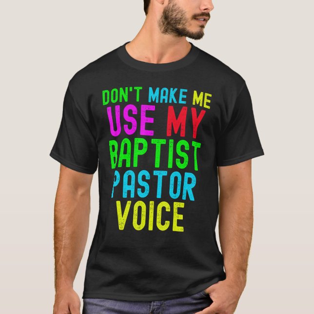 Camiseta Don't Make Me Use My Pastor Voice for Baptist Prea (Frente)