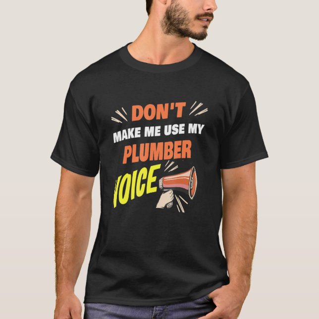 Camiseta Don't Make Me Use My Plumber Voice Funny Plumber S (Frente)