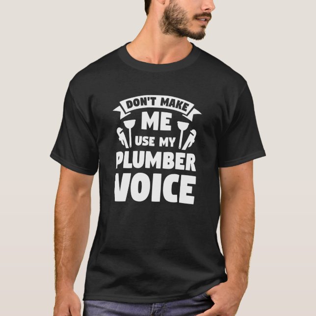 Camiseta Don't Make Me Use My Plumber Voice Plumbing Plumbe (Frente)