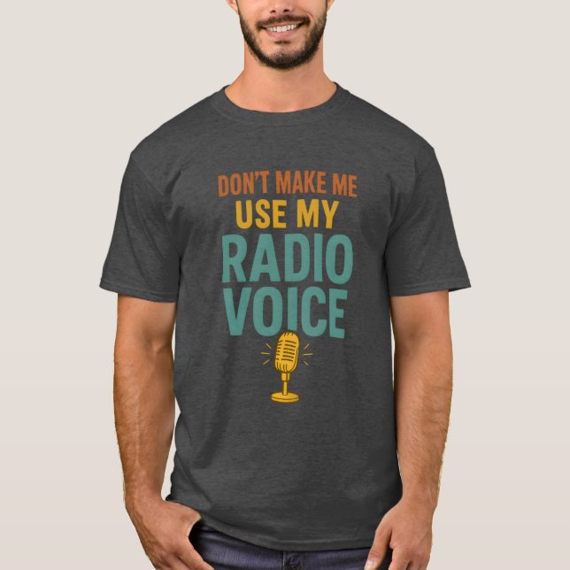 Camiseta Dont Make Me Use My Radio Voice Funny Broadcaster (Frente)