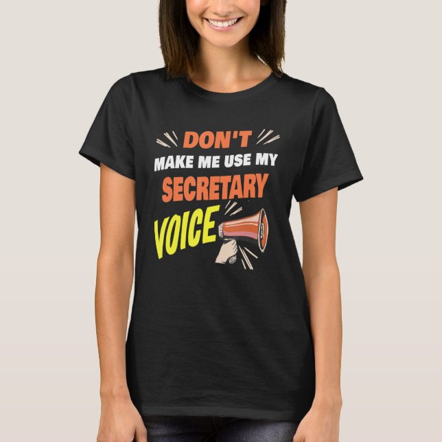 Camiseta Don't Make Me Use My Secretary Voice Funny Secreta (Frente)