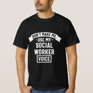 Camiseta Don't Make Me Use My Social Worker Voice